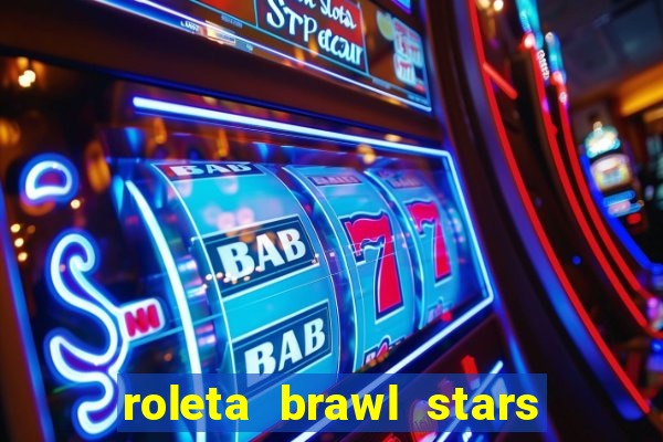 roleta brawl stars 2024 80 brawlers